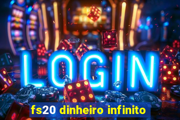 fs20 dinheiro infinito